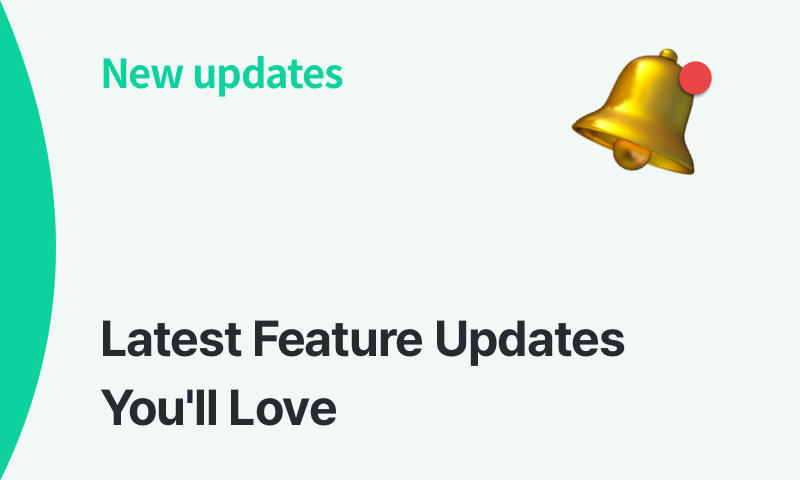 Latest Feature Updates You'll Love